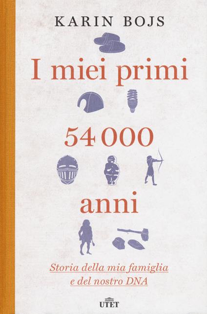 I miei primi 54.000 anni. Storia della mia famiglia e del nostro DNA - Karin Bojs - copertina
