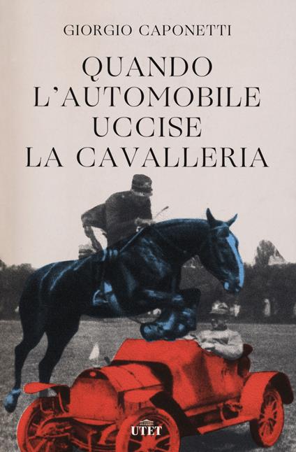 Quando l'automobile uccise la cavalleria - Giorgio Caponetti - copertina