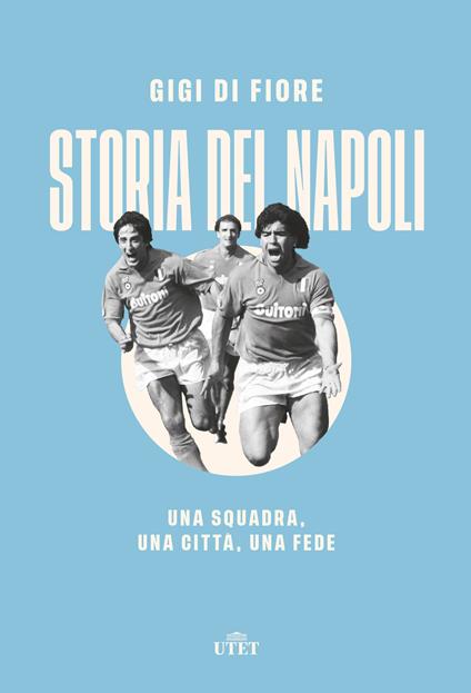 Storia del Napoli. Una squadra, una città, una fede - Gigi Di Fiore - copertina