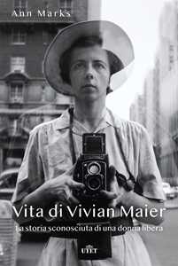 Libro Vita di Vivian Maier. La storia sconosciuta di una donna libera. Ediz. illustrata Ann Marks