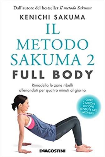 Il metodo Sakuma 2. Full body. Rimodella le zone ribelli allenandoti quattro minuti al giorno - Kenichi Sakuma - 2