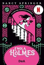 Il caso del ventaglio segreto. Enola Holmes. Vol. 4