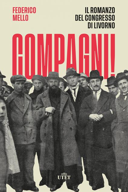 Compagni! Il romanzo del congresso di Livorno - Federico Mello - ebook