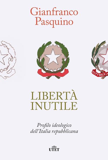 Libertà inutile. Profilo ideologico dell'Italia repubblicana - Gianfranco Pasquino - ebook