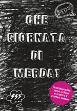 Che giornata di merda! Nuova ediz.