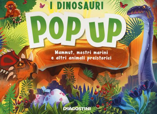 I dinosauri. Mammut, mostri marini e altri animali preistorici. Libro pop-up - copertina