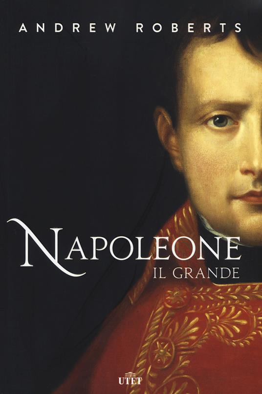 Napoleone il Grande. Nuova ediz. - Andrew Roberts - copertina