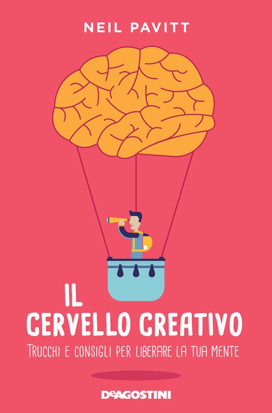 Il cervello creativo. Trucchi e consigli per liberare la tua mente - Neil Pavitt - copertina