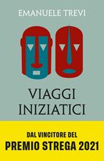 Viaggi iniziatici. Percorsi, pellegrinaggi, riti e libri