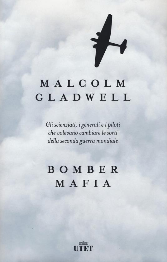Bomber mafia. Gli scienziati, i generali e i piloti che volevano cambiare le sorti della seconda guerra mondiale - Malcolm Gladwell - copertina