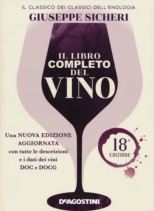 Il libro completo del vino. Con tutte le descrizioni e i dati aggiornati dei vini DOC e DOCG. Nuova ediz. - Giuseppe Sicheri - copertina