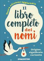 Il libro completo dei nomi. Origine, significato, curiosità. Nuova ediz.