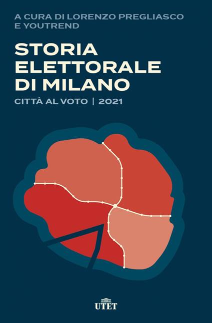 Storia elettorale di Milano. Città al voto 2021 - Lorenzo Pregliasco,YouTrend - ebook