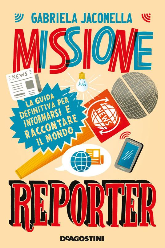 Missione reporter. La guida definitiva per informarsi e raccontare il mondo - Gabriela Jacomella - ebook