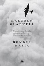 Bomber mafia. Gli scienziati, i generali e i piloti che volevano cambiare le sorti della seconda guerra mondiale