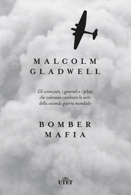 Bomber mafia. Gli scienziati, i generali e i piloti che volevano cambiare le sorti della seconda guerra mondiale - Malcolm Gladwell,Francesco Zago - ebook