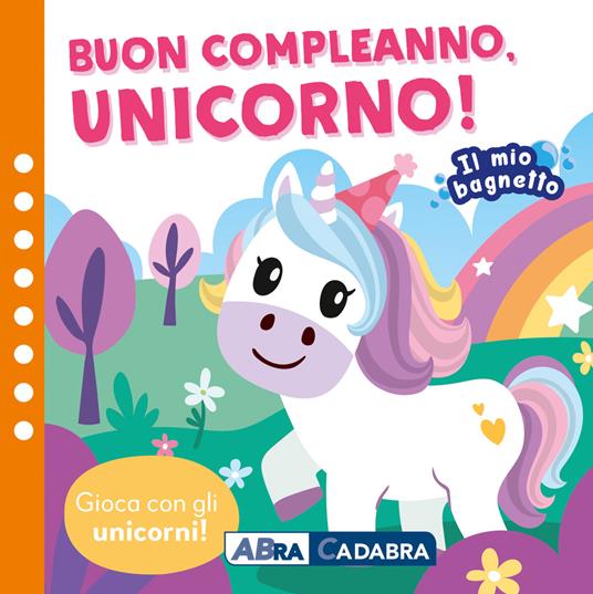 Buon compleano unicorno! Il mio bagnetto. Ediz. a colori. Con gioco in gomma Imbottito. Con 6 sagomine - Anne Sofie Sternberg - copertina