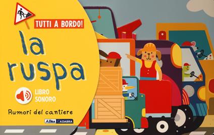 La ruspa. Rumori del cantiere. Tutti a bordo. Ediz. a colori - copertina