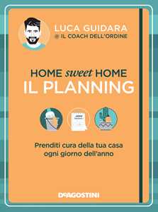 Libro Home sweet home. Il planning. Prenditi cura della tua casa ogni giorno dell'anno Luca Guidara