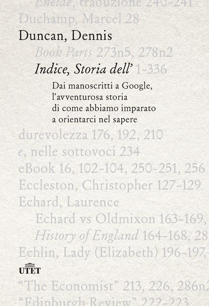 Indice, storia dell'. Dai manoscritti a Google, l'avventurosa storia di come abbiamo imparato a orientarci nel sapere - Duncan Dennis - copertina