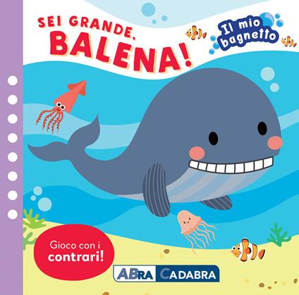 Sei grande balena! Il mio bagnetto. Ediz. a colori. Con gioco in gomma Imbottito. Con 6 sagomine - Kirsten Pabol Hansen - copertina