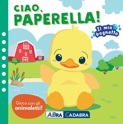 Ciao paperella! Il mio bagnetto. Ediz. a colori. Con gioco in gomma Imbottito. Con 6 sagomine - Kirsten Pabol Hansen - copertina