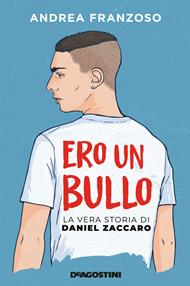 Ero un bullo. La vera storia di Daniel Zaccaro