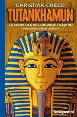 Tutankhamun. La scoperta del giovane faraone. Ediz. illustrata