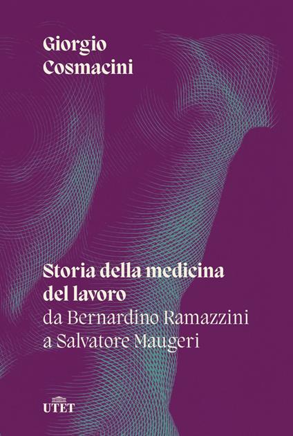 Storia della medicina del lavoro. Da Bernardino Ramazzini a Salvatore Maugeri - Giorgio Cosmacini - ebook