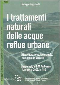 I trattamenti naturali delle acque reflue urbane. Fitodepurazine, lagunaggio, accumulo in serbatoi - G. Luigi Cirelli - copertina