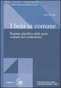 I beni in comune. Regime giuridico delle parti comuni del condominio - Sergio Miranda - copertina