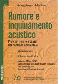 Rumore e inquinamento acustico. Principi, norme e prassi del controllo ambientale - Giuseppe Luvrano,Fabio Senes - copertina