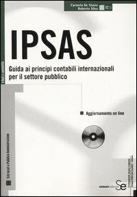 IPSAS. Guida ai principi contabili internazionali per il settore pubblico. Con CD-ROM - Carmela De Stasio,Roberto Silva - copertina
