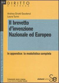Il brevetto d'invenzione nazionale ed europeo. In appendice: la modulistica completa - Andrea Sirotti Gaudenzi,Laura Turini - copertina
