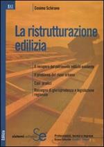 La ristrutturazione edilizia. Il recupero del patrimonio edilizio esistente. Il problema del riuso urbano. Casi pratici. Rassegna di giurisprudenza e legislazione...