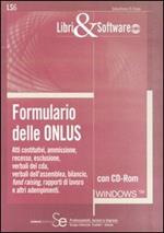 Formulario delle ONLUS. Atti costitutivi, recesso, esclusione, verbali del cda, verbali dell'assemblea, bilancio, fund raising, rapporti di lavoro... Con CD-ROM