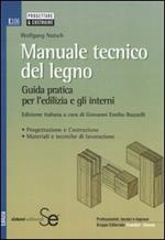 Manuale tecnico del legno. Guida pratica per l'edilizia e gli interni