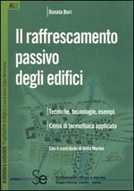 Il raffrescamento passivo degli edifici. Tecniche, tecnologie, esempi. Cenni di termofisica applicata