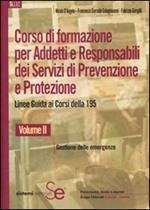 Corso di formazione per addetti e responsabili dei servizi di prevenzione e protezione. Linee guida ai corsi della 195. Vol. 2: Gestione delle emergenze.