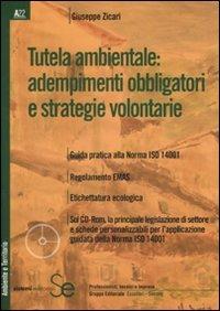 Tutela ambientale: adempimenti obbligatori e strategie volontarie. Con CD-ROM - Giuseppe Zicari - copertina