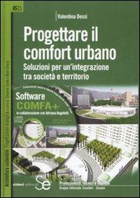 Progettare il comfort urbano. Soluzione per un'integrazione tra società e territorio. Con CD-ROM - Valentina Dessì - copertina