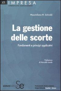 La gestione delle scorte. Fondamenti e principi applicativi - Massimiliano M. Schiraldi - copertina