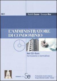 L' amministratore di condominio. Con CD-ROM - Rodolfo Cusano,Giuseppe Bica - copertina