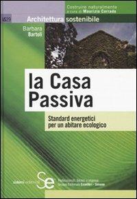 La casa passiva. Standard energetici per un abitare ecologico - Barbara Bartoli - copertina