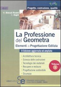La professione del geometra. Vol. 1: Elementi di progettazione edilizia. - Maurizio Biolcati Rinaldi,Cristian Angeli - copertina