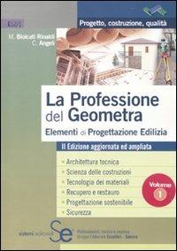 La professione del geometra. Vol. 1: Elementi di progettazione edilizia. - Maurizio Biolcati Rinaldi,Cristian Angeli - copertina