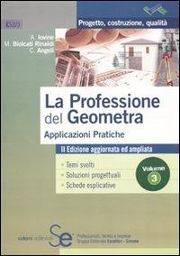 La professione del geometra. Vol. 3: Applicazioni pratiche. - Antonio Iovine,Maurizio Biolcati Rinaldi,Cristian Angeli - copertina