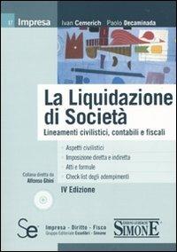 La liquidazione di società. Lineamenti civilistici, contabili e fiscali. Con CD-ROM - Ivan Cemerich,Paolo Decaminada - copertina