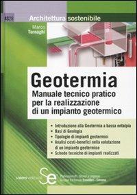 Geotermia. Manuale tecnico pratico per la realizzazione di un impianto geotermico - Marco Tornaghi - copertina