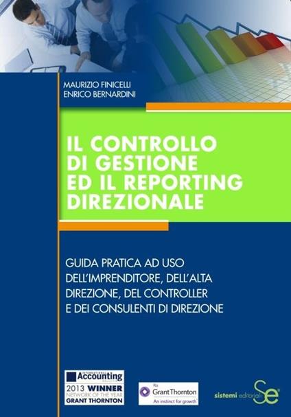 Il controllo di gestione ed il reporting direzionale. Guida pratica ad uso dell'imprenditore, dell'alta direzione, del controller e dei consulenti di direzione - Maurizio Finicelli,Enrico Bernardini - copertina